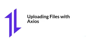 Read more about the article Uploading Files with Axios