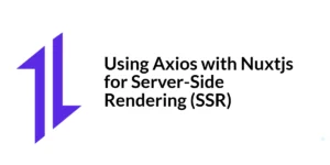 Read more about the article Using Axios with Nuxtjs for Server-Side Rendering (SSR)