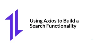 Read more about the article Using Axios to Build a Search Functionality