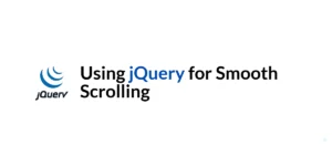 Read more about the article Using jQuery for Smooth Scrolling