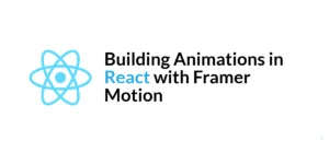 Read more about the article Building Animations in React with Framer Motion