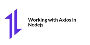 Read more about the article Working with Axios in Nodejs