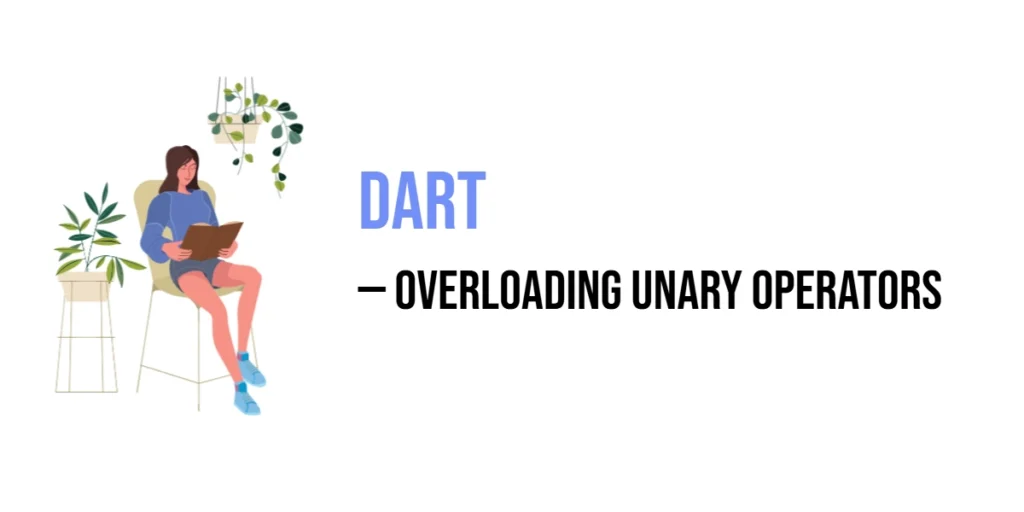 Dart: Overloading Unary Operators