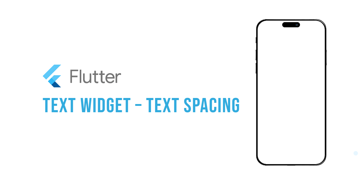 Flutter: Text Widget – Text Spacing