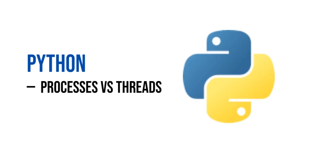 Python processes and threads