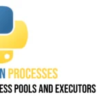 Python Process pools and executors