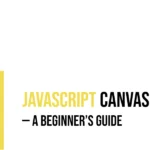 JavaScript Canvas: A Beginner’s Guide
