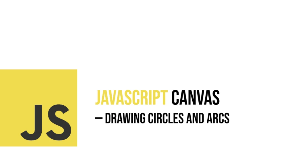 JavaScript Canvas: Drawing Circles and Arcs