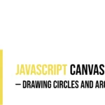 JavaScript Canvas: Drawing Circles and Arcs