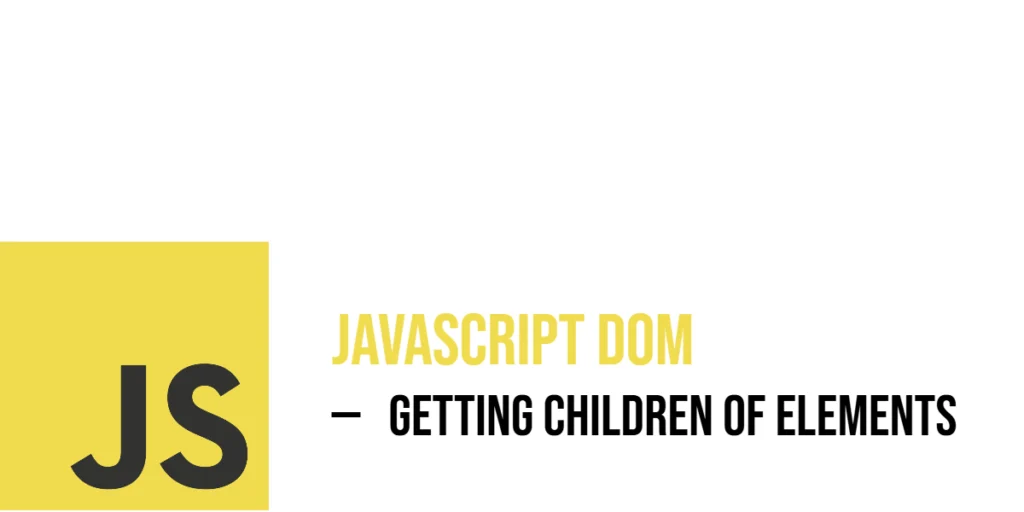 JavaScript DOM: Getting Children of Elements