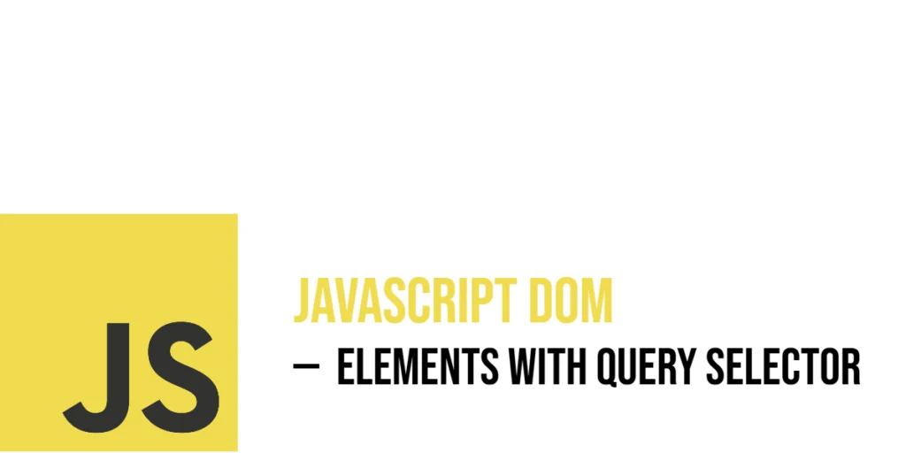 JavaScript DOM: Getting Elements with Query Selector