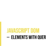 JavaScript DOM: Getting Elements with Query Selector