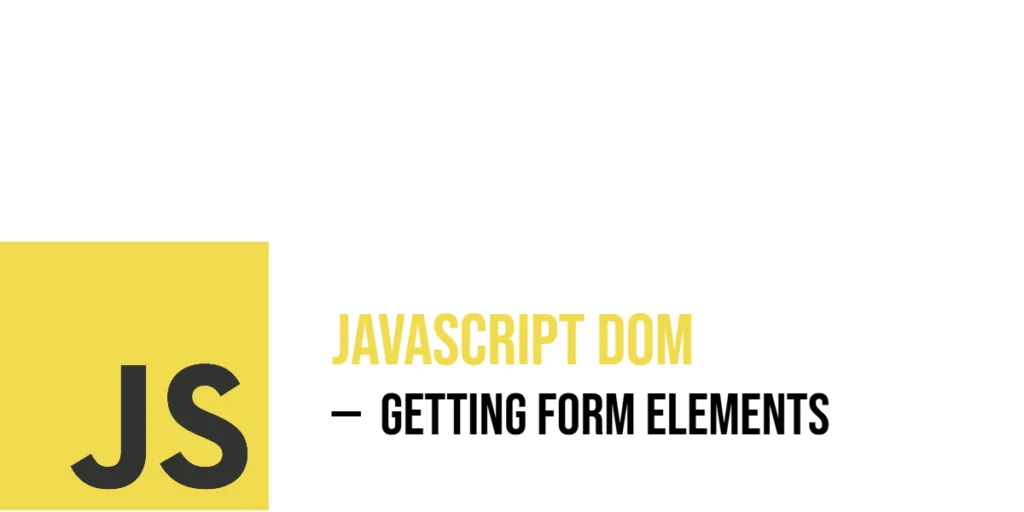 JavaScript DOM: Getting Form Elements