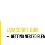 JavaScript DOM: Getting Nested Elements