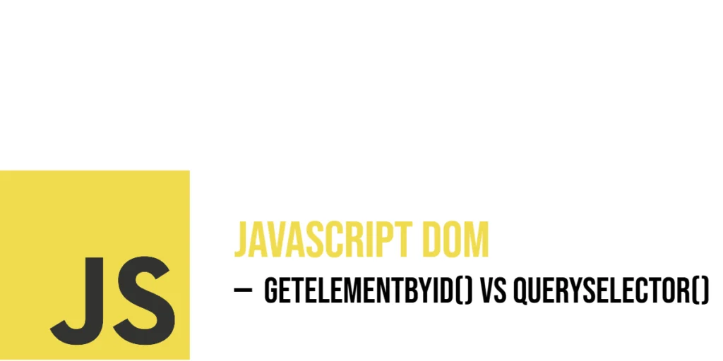 JavaScript DOM: getElementById() vs querySelector()