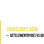 JavaScript DOM: getElementById() vs querySelector()