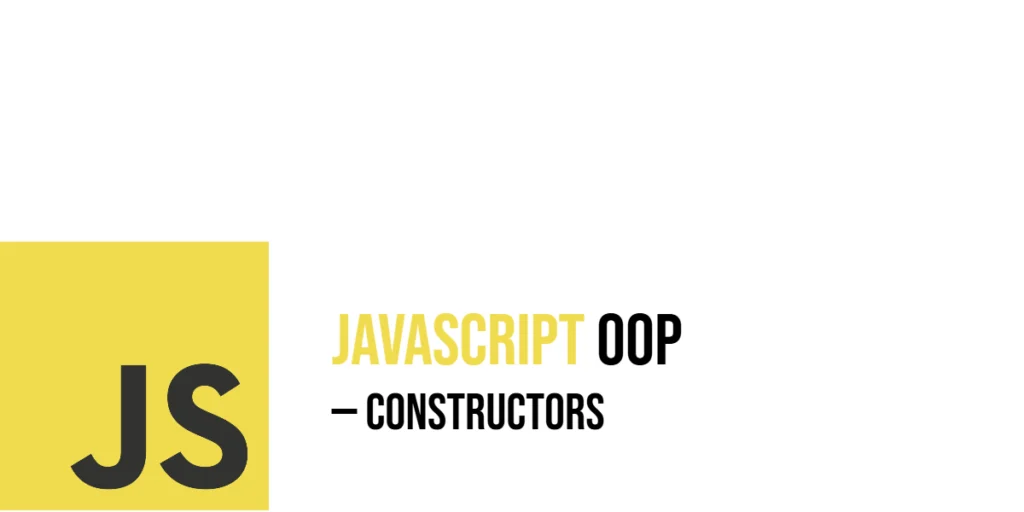 JavaScript Object-Oriented Programming: Constructors