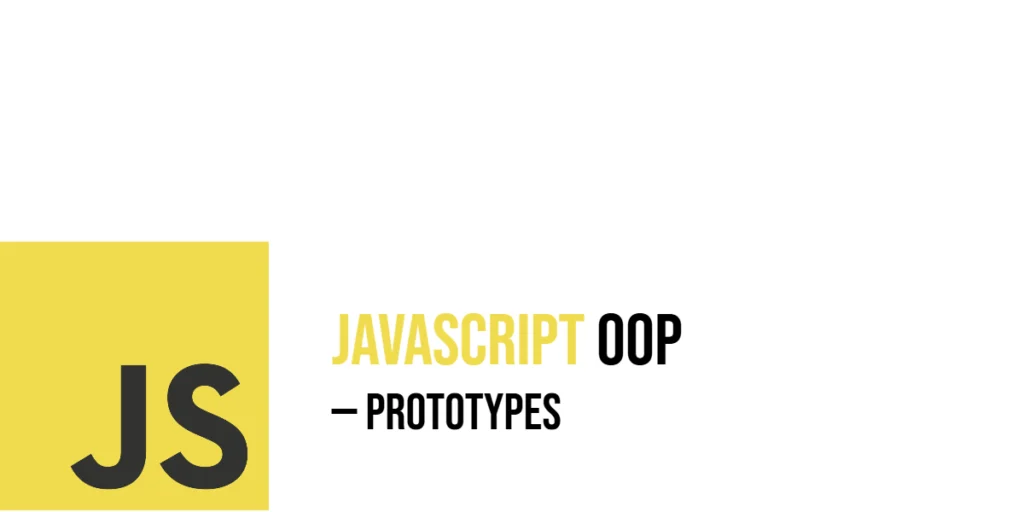JavaScript Object-Oriented Programming: Prototypes