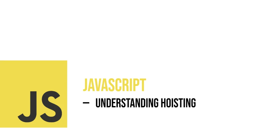 Understanding JavaScript Hoisting