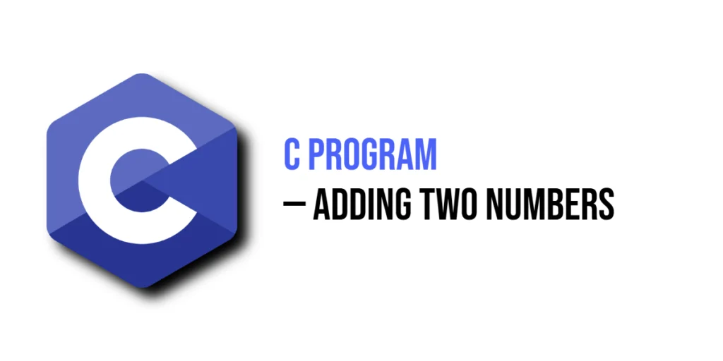 C Program to Add Two Numbers