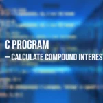 C Program to Calculate Compound Interest