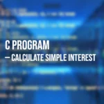 C Program to Calculate Simple Interest