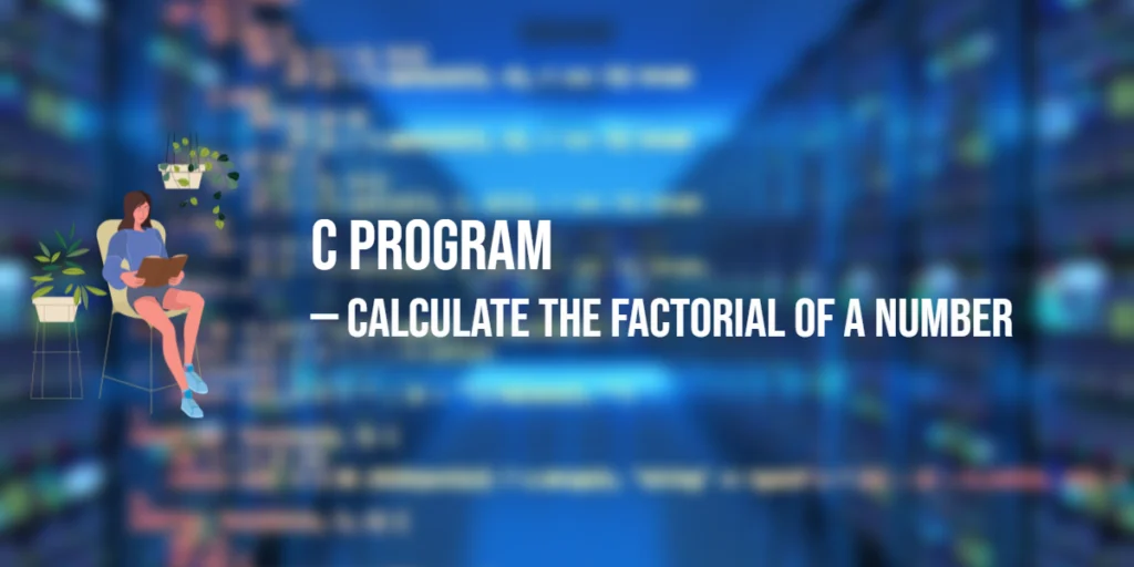 C Program to Calculate the Factorial of a Number