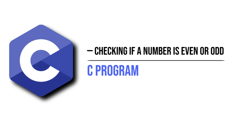 C Program to Check if a Number is Even or Odd