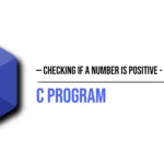 C Program to Check if a Number is Positive - Negative or Zero