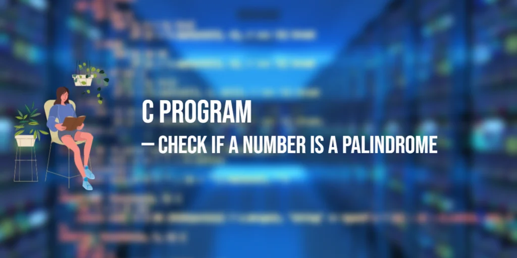 C Program to Check if a Number is a Palindrome