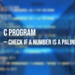C Program to Check if a Number is a Palindrome