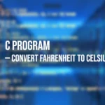C Program to Convert Fahrenheit to Celsius