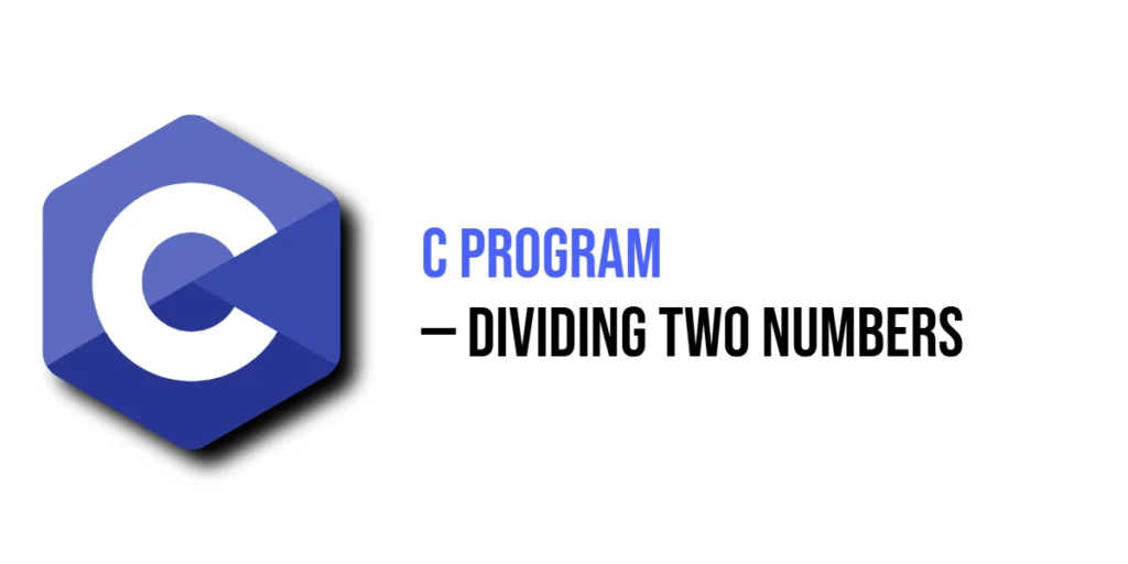 C Program to Divide Two Numbers