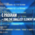 C Program to Find the Smallest Element in an Array