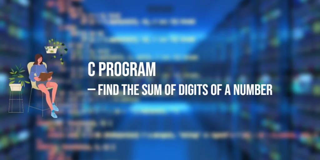C Program to Find the Sum of Digits of a Number