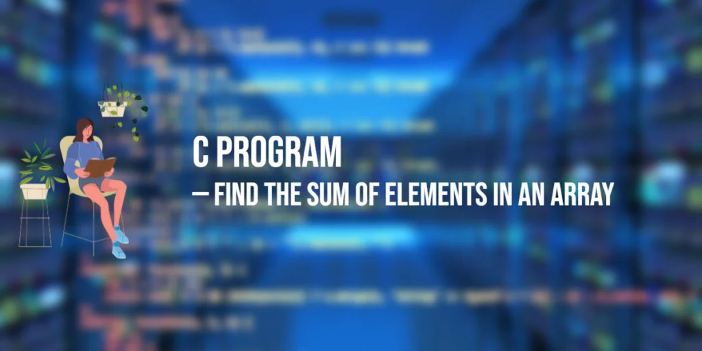 C Program to Find the Sum of Elements in an Array