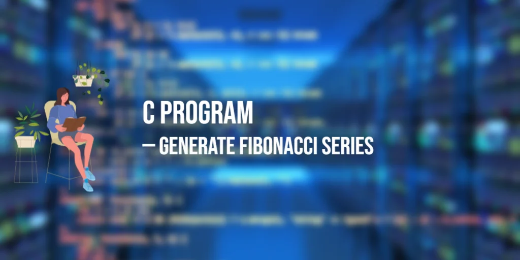 C Program to Generate Fibonacci Series