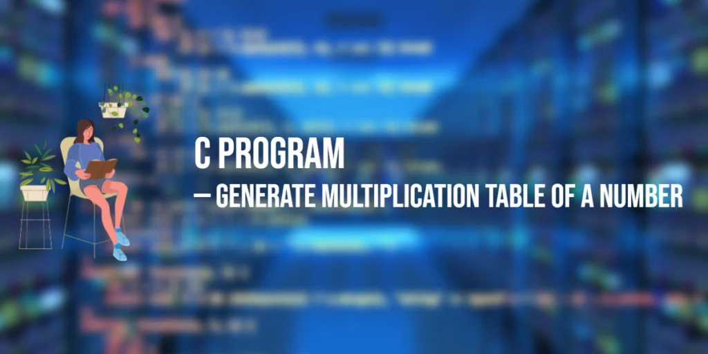 C Program to Generate Multiplication Table of a Number