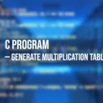C Program to Generate Multiplication Table of a Number