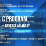 C Program to Reverse an Array