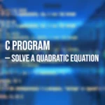 C Program to Solve a Quadratic Equation