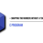 C Program to Swap Two Numbers Without a Temporary Variable