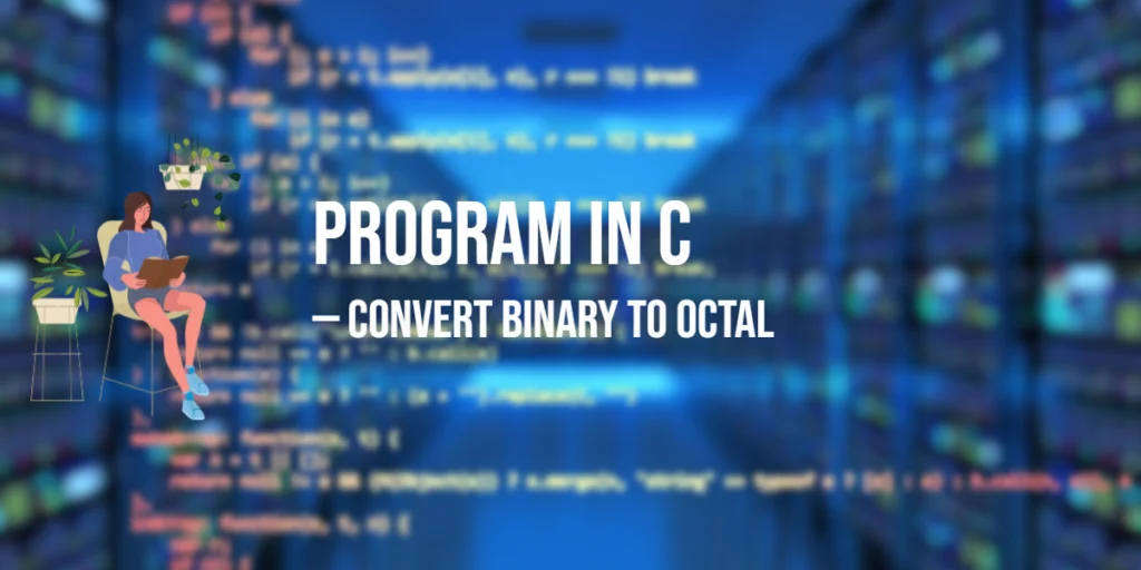 Program in C to Convert Binary to Octal