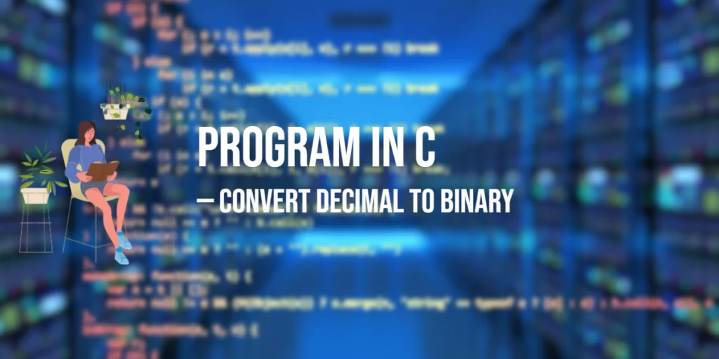 Program in C to Convert Decimal to Binary