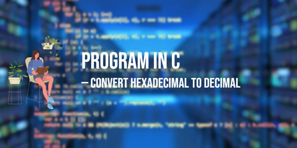 Program in C to Convert Hexadecimal to Decimal