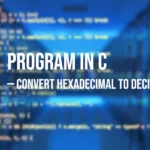 Program in C to Convert Hexadecimal to Decimal
