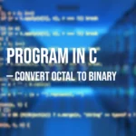 Program in C to Convert Octal to Binary