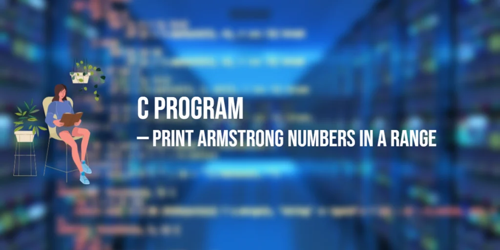 Program in C to Print Armstrong Numbers in a Range