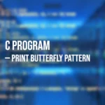 Program in C to Print Butterfly Pattern