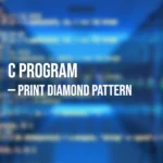 Program in C to Print Diamond Pattern